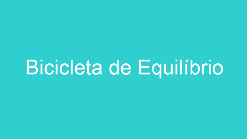 Bicicleta de Equilíbrio