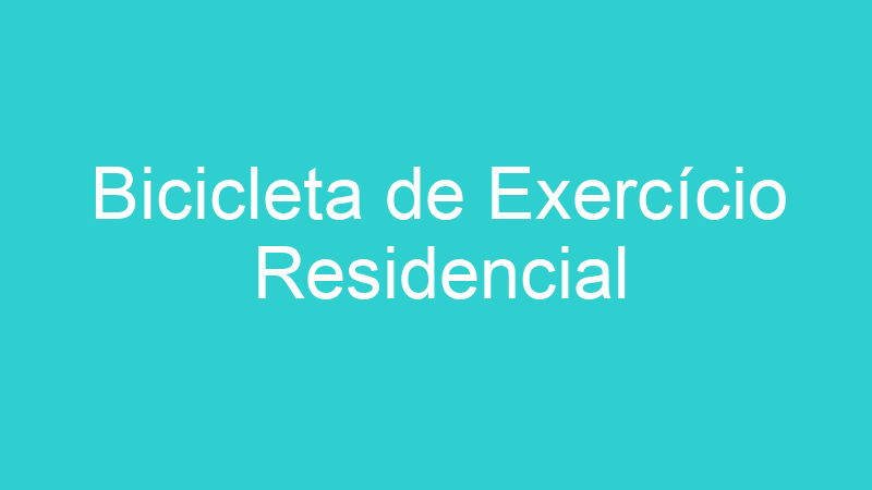 Bicicleta de Exercício Residencial