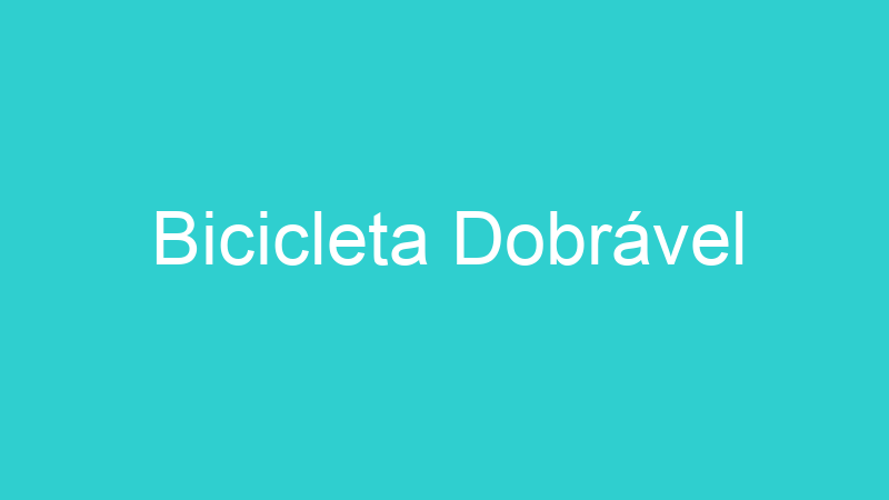 Bicicleta Dobrável