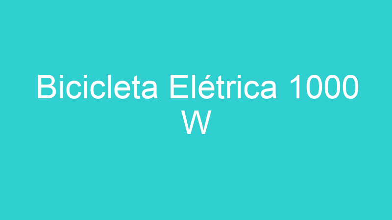 Bicicleta Elétrica 1000 W