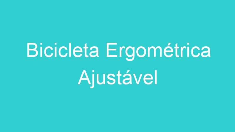 Bicicleta Ergométrica Ajustável