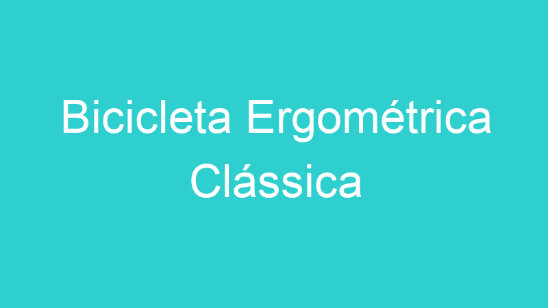 Bicicleta Ergométrica Clássica