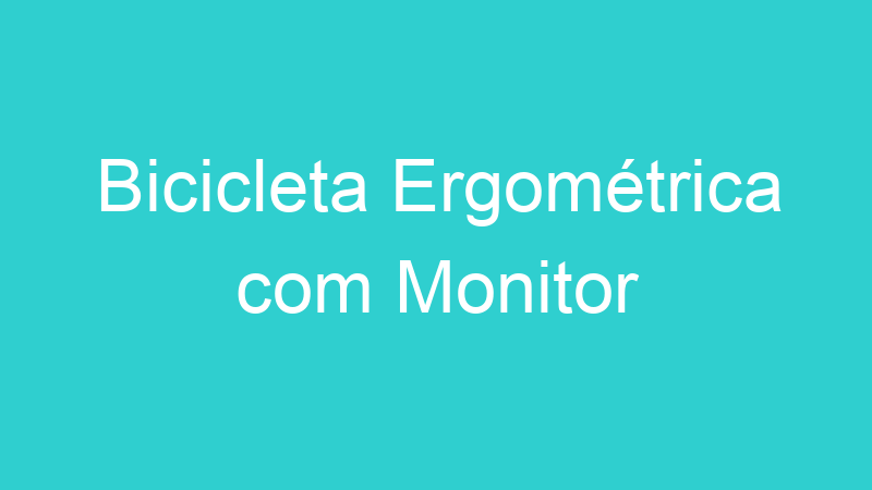 Bicicleta Ergométrica com Monitor