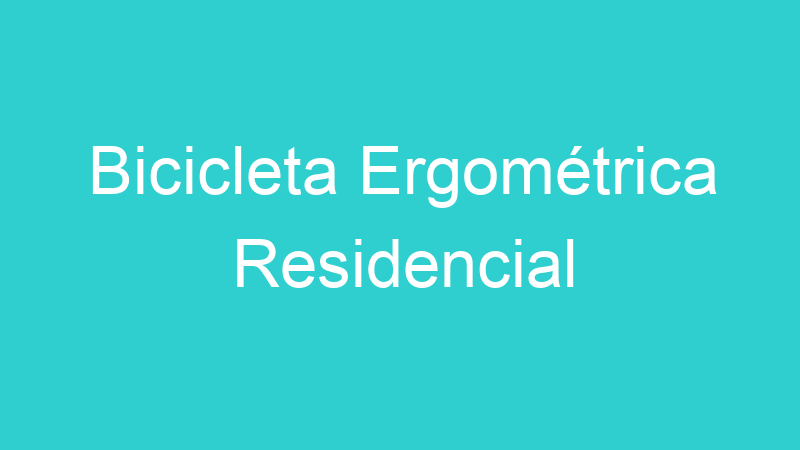 Bicicleta Ergométrica Residencial