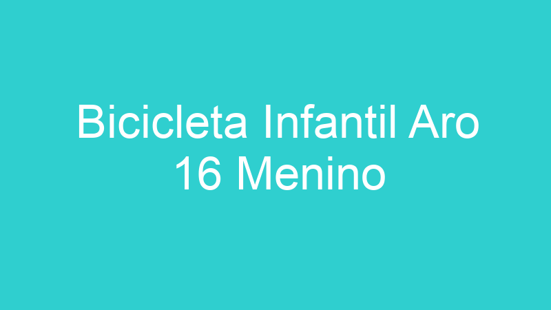 Bicicleta Infantil Aro 16 Menino