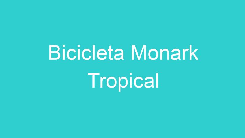 Bicicleta Monark Tropical