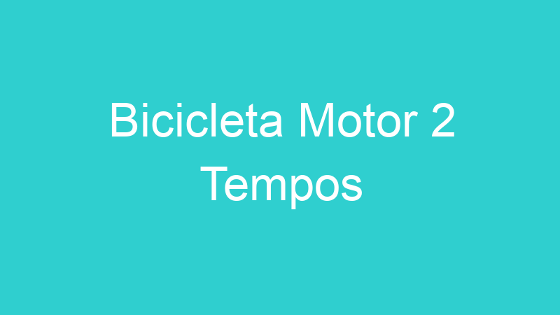 Bicicleta Motor 2 Tempos