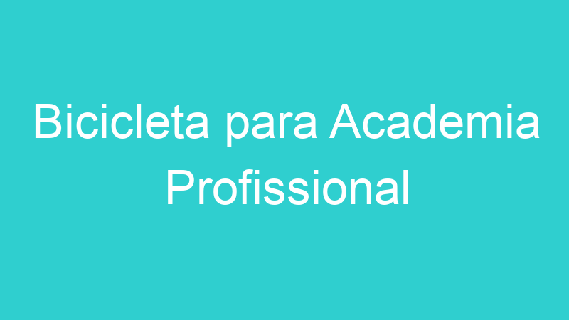 Bicicleta para Academia Profissional