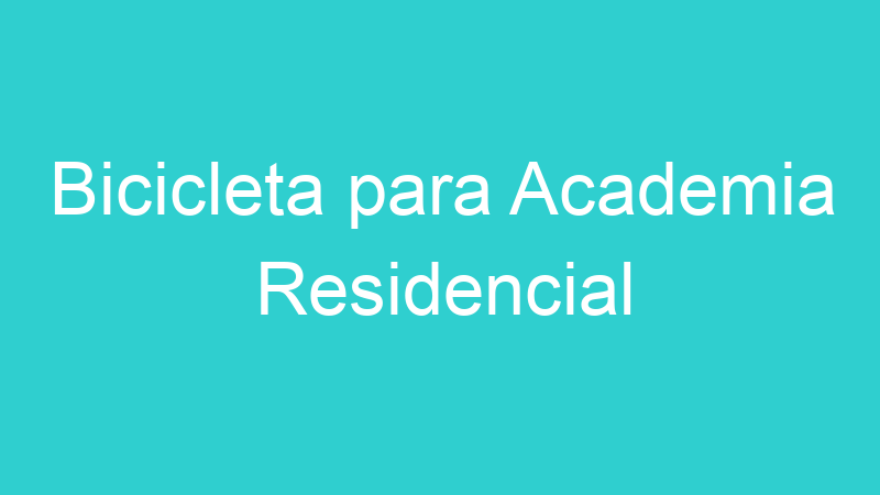 Bicicleta para Academia Residencial