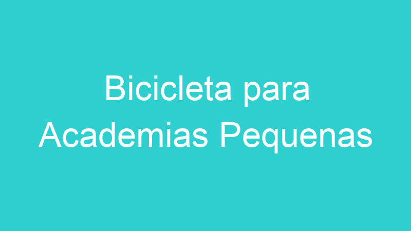 Bicicleta para Academias Pequenas