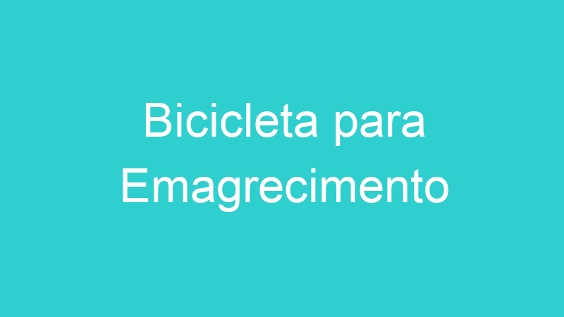 Bicicleta para Emagrecimento