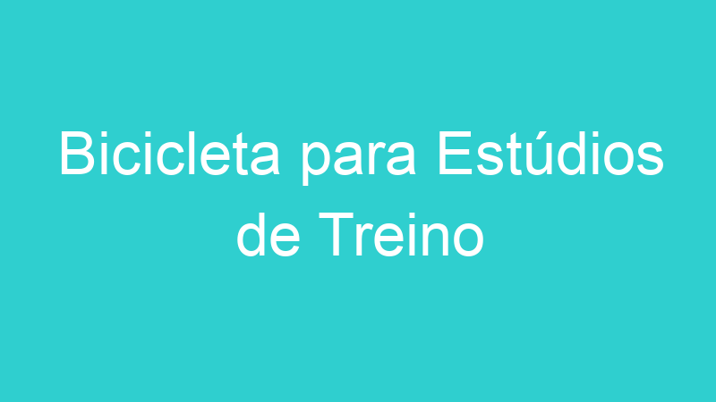 Bicicleta para Estúdios de Treino