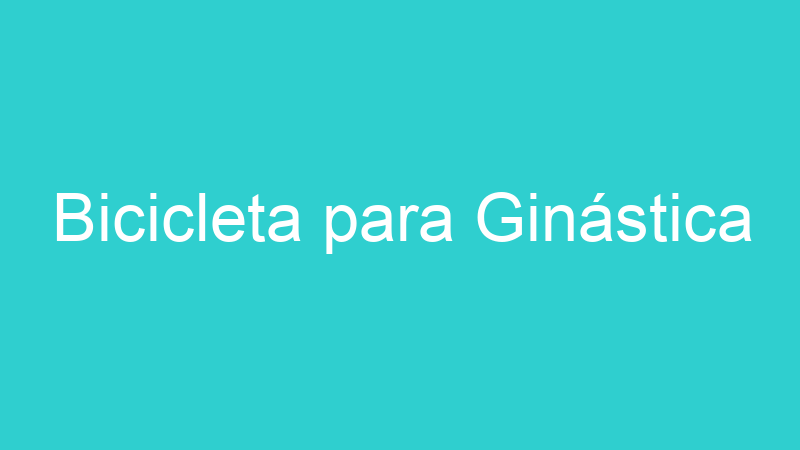 Bicicleta para Ginástica