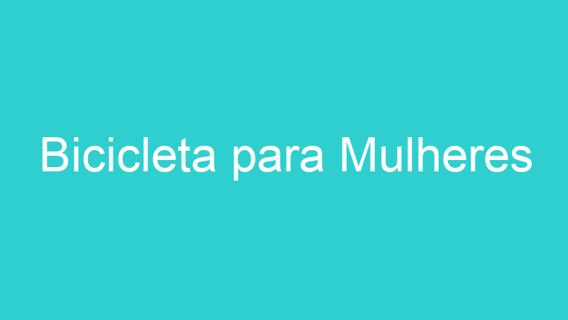 Bicicleta para Mulheres