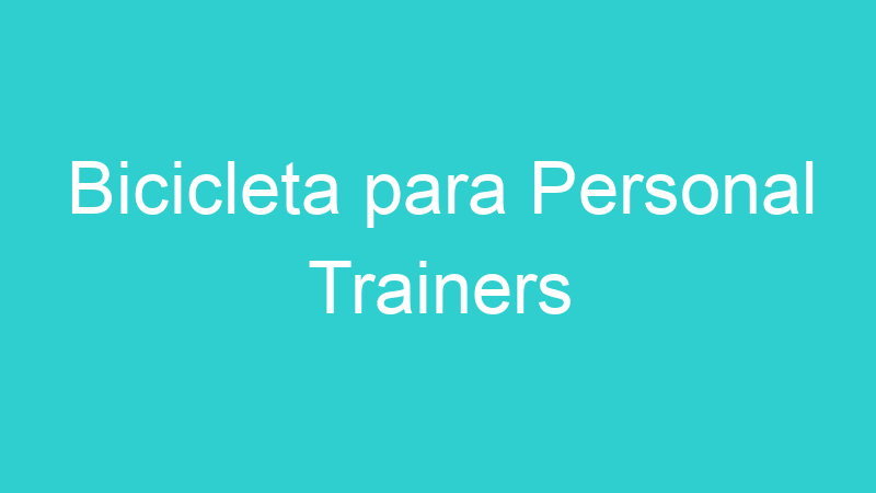 Bicicleta para Personal Trainers