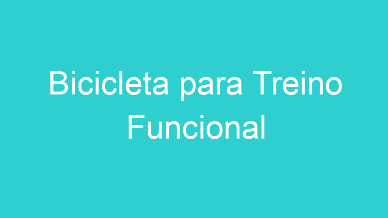 Bicicleta para Treino Funcional