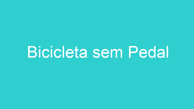 Bicicleta sem Pedal