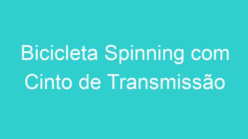 Bicicleta Spinning com Cinto de Transmissão