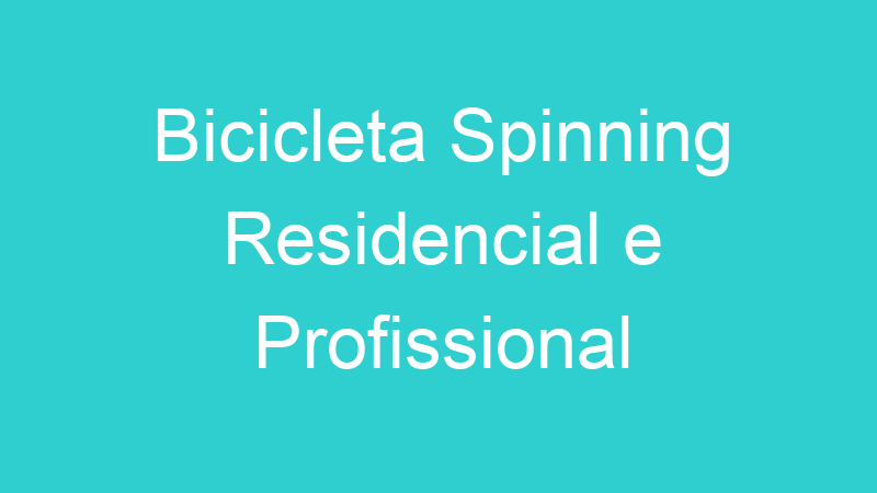 Bicicleta Spinning Residencial e Profissional