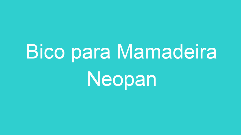 Bico para Mamadeira Neopan