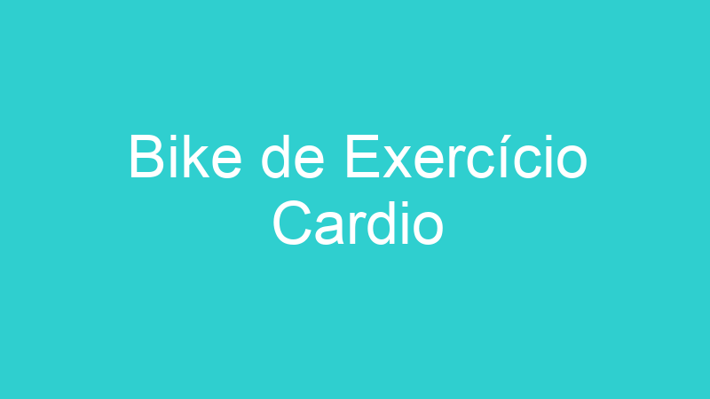 Bike de Exercício Cardio