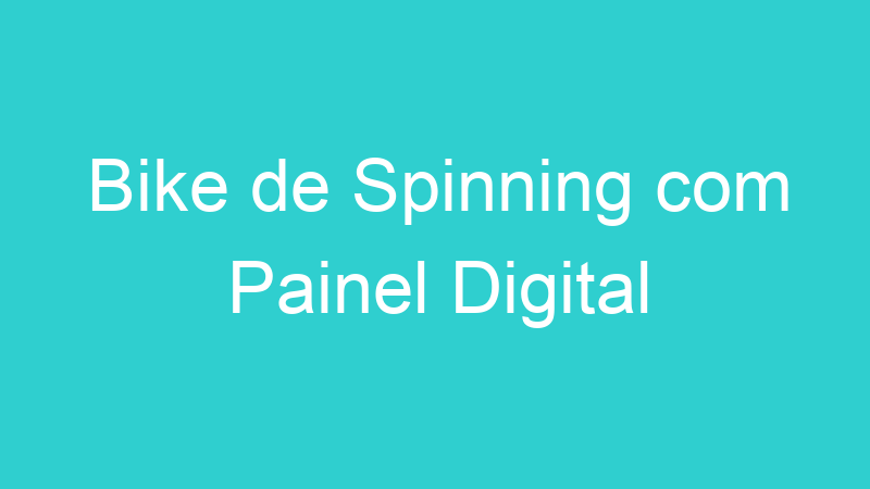 Bike de Spinning com Painel Digital