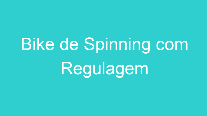 Bike de Spinning com Regulagem