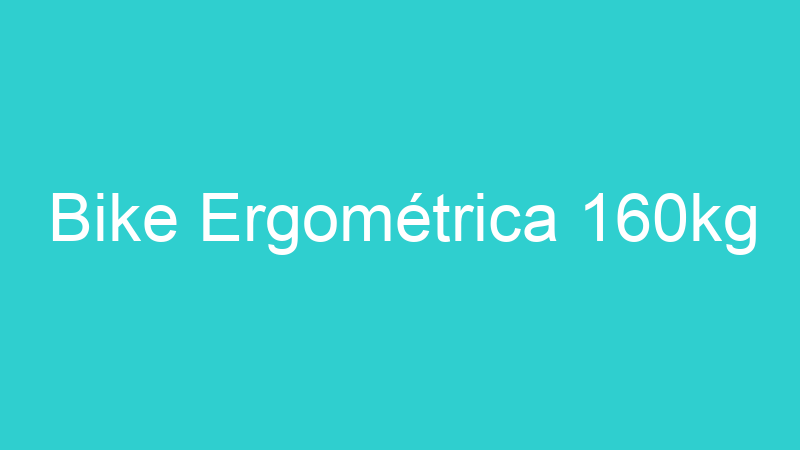 Bike Ergométrica 160kg