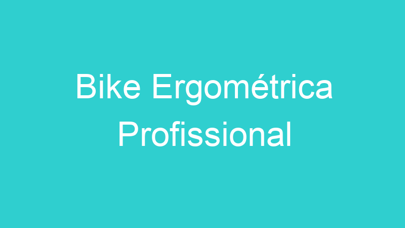 Bike Ergométrica Profissional