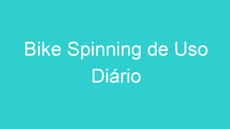 Bike Spinning de Uso Diário