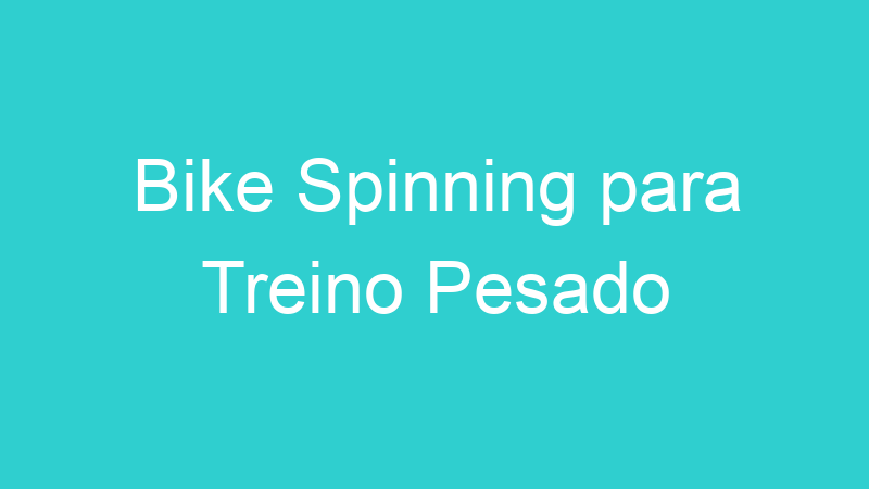 Bike Spinning para Treino Pesado