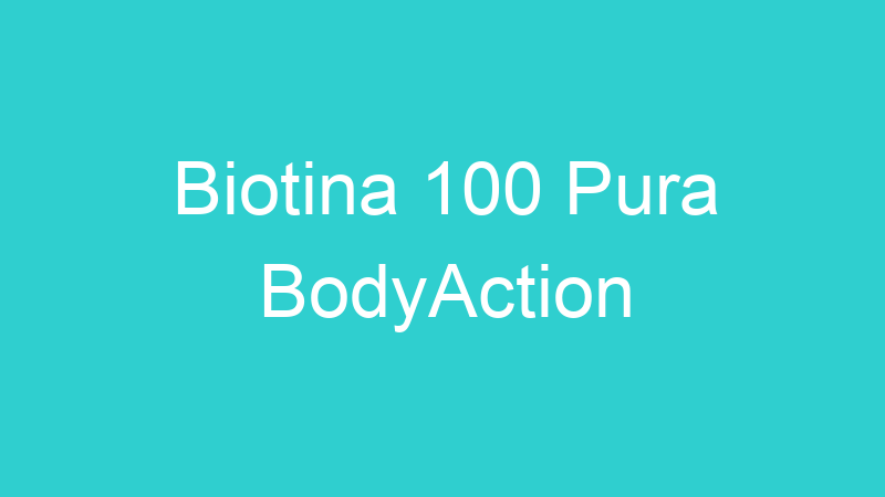 Biotina 100 Pura BodyAction