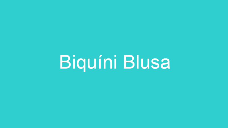 Biquíni Blusa