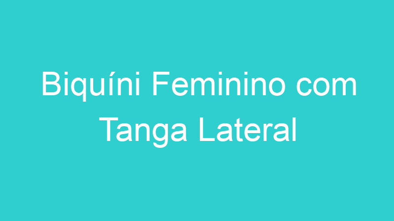 Biquíni Feminino com Tanga Lateral