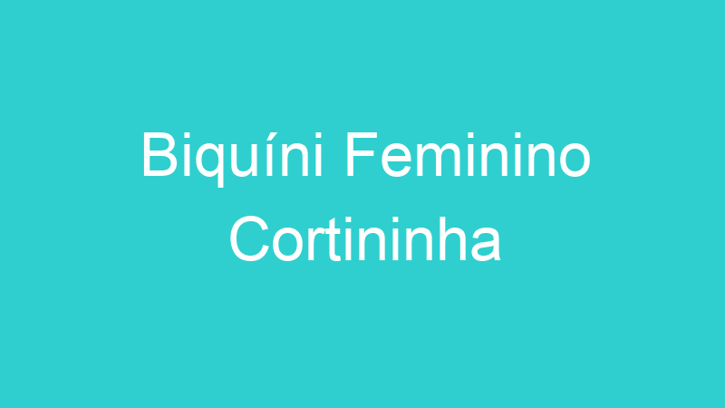 Biquíni Feminino Cortininha