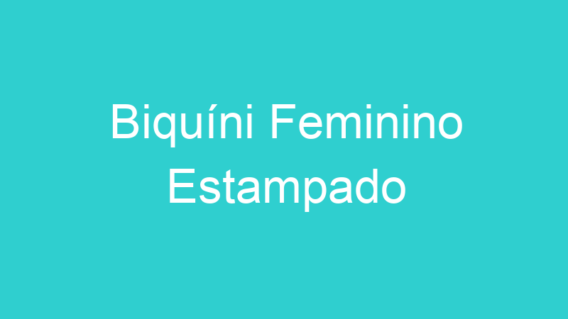 Biquíni Feminino Estampado