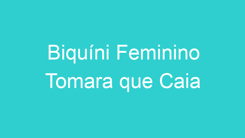 Biquíni Feminino Tomara que Caia