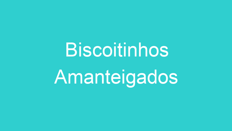 Biscoitinhos Amanteigados