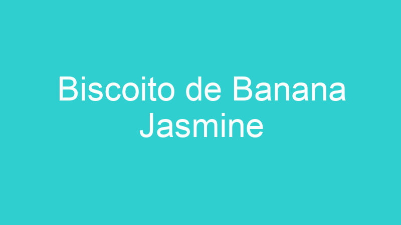 Biscoito de Banana Jasmine