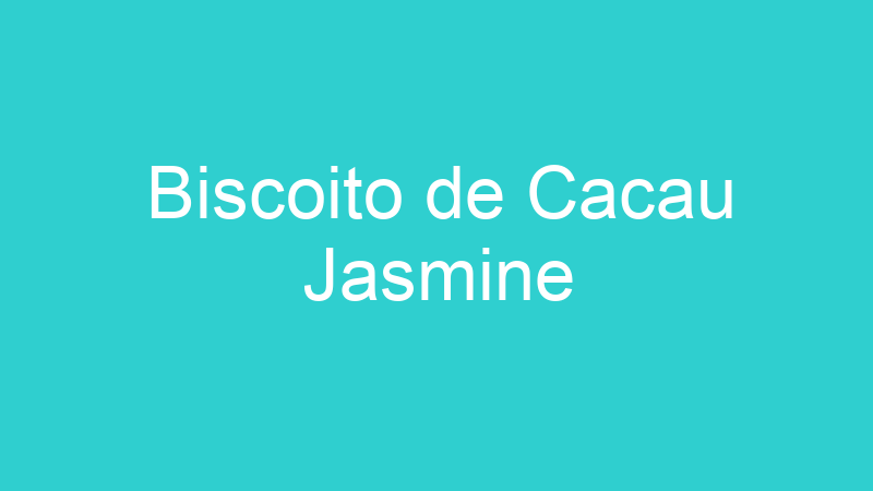 Biscoito de Cacau Jasmine