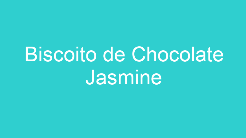 Biscoito de Chocolate Jasmine