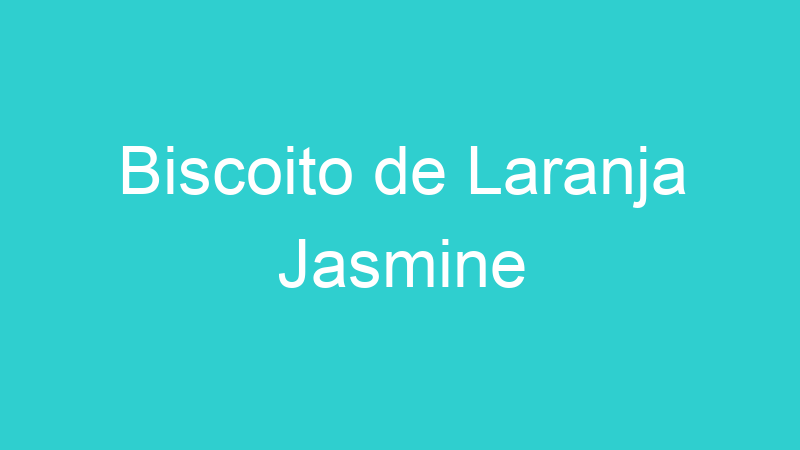 Biscoito de Laranja Jasmine
