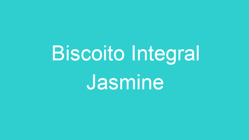 Biscoito Integral Jasmine