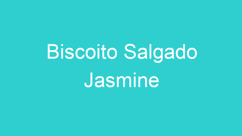 Biscoito Salgado Jasmine
