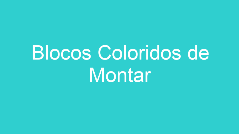 Blocos Coloridos de Montar
