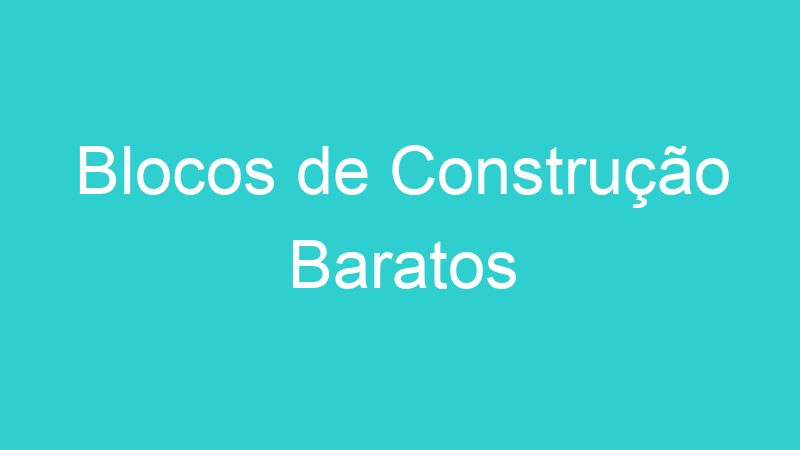 Blocos de Construção Baratos
