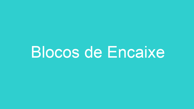 Blocos de Encaixe