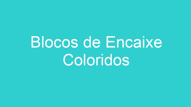 Blocos de Encaixe Coloridos