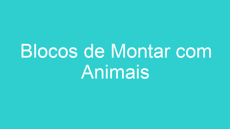 Blocos de Montar com Animais