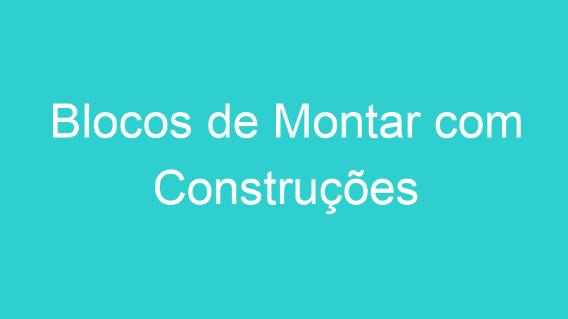 Blocos de Montar com Construções